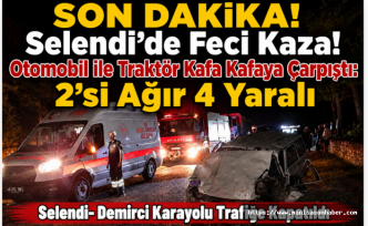SON DAKİKA! Selendi'de Feci Kaza! Otomobil ile Traktör Kafa Kafaya Çarpıştı: 2'si Ağır 4 Yaralı