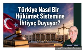 Türkiye Nasıl Bir Hükümet Sistemine İhtiyaç Duyuyor? / Ahmet Orhan Yazdı