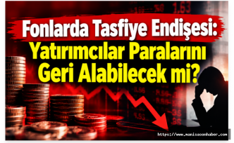 Fonlarda Tasfiye Endişesi: Yatırımcılar Paralarını Geri Alabilecek mi?