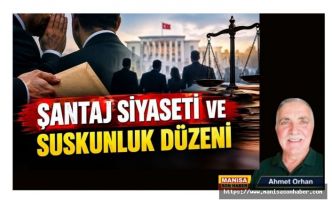 Şantaj Siyaseti ve Suskunluk Düzeni / Ahmet Orhan Yazdı...