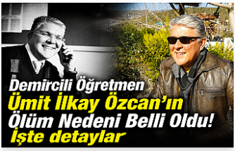 Demircili Öğretmen Ümit İlkay Özcan'ın Ölüm Nedeni Belli Oldu! İşte detaylar
