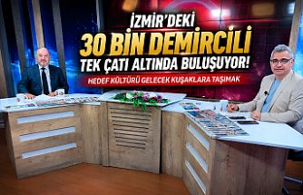 İzmir'deki 30 Bin Demircili Tek Çatı Altında Buluşuyor! Hedef Kültürü Gelecek Kuşaklara Taşımak