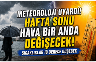 Meteoroloji Uyardı: Hafta Sonu Hava Bir Anda Değişecek! Sıcaklıklar 10 Derece Düşecek