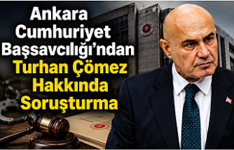 Ankara Cumhuriyet Başsavcılığı’ndan Turhan Çömez Hakkında Soruşturma