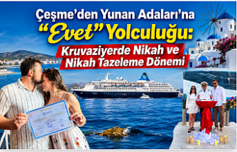 Çeşme’den Yunan Adaları’na “Evet” Yolculuğu: Kruvaziyerde Nikah ve Nikah Tazeleme Dönemi