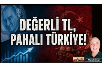 DEĞERLİ TL, PAHALI TÜRKİYE! / Ahmet Orhan Yazdı...