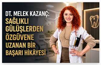 Dt. Melek Kazanç: Sağlıklı Gülüşlerden Özgüvene Uzanan Bir Başarı Hikâyesi