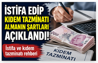 İstifa edip kıdem tazminatı almanın şartları açıklandı! İstifa ve kıdem tazminatı rehberi