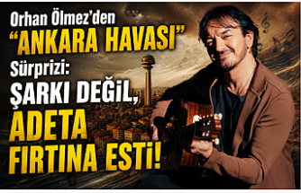 Orhan Ölmez’den “Ankara Havası” Sürprizi: Şarkı Değil, Adeta Fırtına Esti!