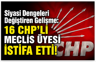 Siyasi Dengeleri Değiştiren Gelişme: 16 CHP’li Meclis Üyesi İstifa Etti