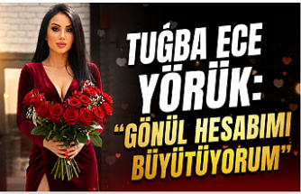 TUĞBA ECE YÖRÜK: “GÖNÜL HESABIMI BÜYÜTÜYORUM”