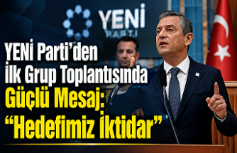 YENİ Parti'den İlk Grup Toplantısında Güçlü Mesaj: "Hedefimiz İktidar"