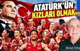 ATATÜRK’ÜN KIZLARI OLMAK / Ahmet Orhan Yazdı...
