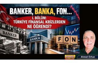 BANKER, BANKA, FON… I. BÖLÜM: TÜRKİYE FİNANSAL KRİZLERDEN NE ÖĞRENDİ?
