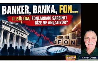 BANKER, BANKA, FON…  II. BÖLÜM: FONLARDAKİ SARSINTI BİZE NE ANLATIYOR? / Ahmet Orhan Yazdı...