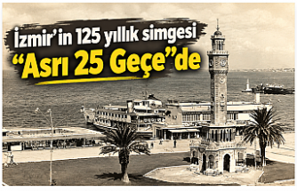 İzmir’in 125 yıllık simgesi “Asrı 25 Geçe”de