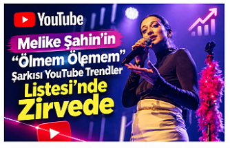Melike Şahin’in “Ölmem Ölemem” Şarkısı Zirveye Yerleşti!