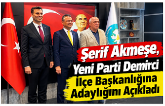 Şerif Akmeşe, Yeni Parti Demirci İlçe Başkanlığına Adaylığını Açıkladı