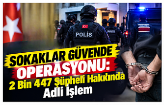 Sokaklar Güvende Operasyonu: 2 Bin 447 Şüpheli Hakkında Adli İşlem
