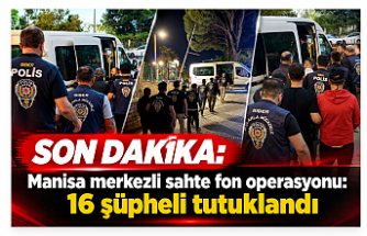 SON DAKİKA | Manisa merkezli sahte fon operasyonu: 16 şüpheli tutuklandı
