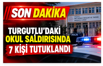 SON DAKİKA | TURGUTLU’DAKİ OKUL SALDIRISINDA 7 KİŞİ TUTUKLANDI