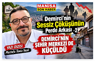 YAZI DİZİSİ - Demirci'nin Sessiz Çöküşünün Perde Arkası-2 "DEMİRCİ'NİN ŞEHİR MERKEZİ DE KÜÇÜLDÜ "
