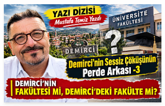 YAZI DİZİSİ - Demirci'nin Sessiz Çöküşünün Perde Arkası-3 "DEMİRCİ’NİN FAKÜLTESİ Mİ, DEMİRCİ’DEKİ FAKÜLTE Mİ? "