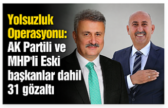 Yolsuzluk Operasyonu : AK Partili ve MHP'li Eski başkanlar dahil 31 gözaltı
