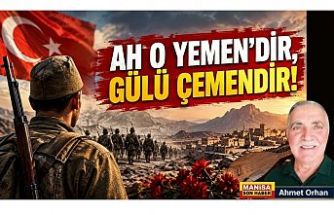 AH O YEMEN’DİR, GÜLÜ ÇEMENDİR! / Ahmet Orhan Yazdı....
