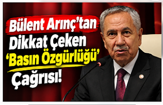 Bülent Arınç’tan Dikkat Çeken ‘Basın Özgürlüğü’ Çağrısı!