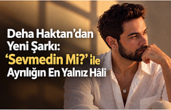 Deha Haktan’dan Yeni Şarkı: “Sevmedin Mi?” ile Ayrılığın En Yalnız Hâli