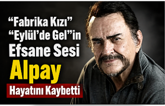 “Fabrika Kızı” ve “Eylül’de Gel”in Efsane Sesi Alpay Hayatını Kaybetti