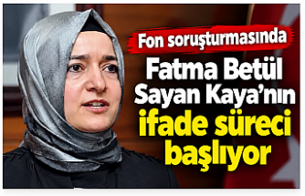 Fon soruşturmasında Fatma Betül Sayan Kaya'nın ifade süreci başlıyor