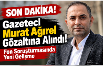 Gazeteci Murat Ağırel Gözaltına Alındı! Fon Soruşturmasında Yeni Gelişme