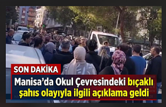 Manisa'da Okul Çevresindeki bıçaklı şahıs olayıyla ilgili açıklama geldi