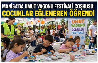 Manisa’da Umut Vagonu Festivali Coşkusu: Çocuklar Eğlenerek Öğrendi