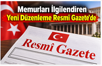 Memurları İlgilendiren Yeni Düzenleme Resmî Gazete’de Yayımlandı