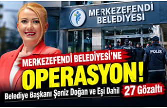 Merkezefendi Belediyesi’ne Operasyon: Belediye Başkanı Şeniz Doğan ve Eşi Dahil 27 Gözaltı