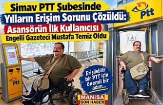 Simav PTT Şubesinde Yılların Erişim Sorunu Çözüldü: Asansörün İlk Kullanıcısı Engelli Gazeteci Mustafa Temiz Oldu