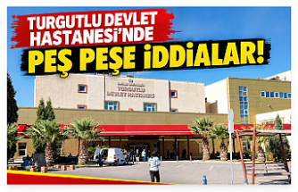 Turgutlu Devlet Hastanesi’nde Peş Peşe İddialar! Kantinler Kapalı, Botoks İddiası Gündemde
