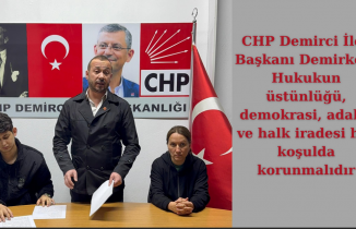 CHP Demirci İlçe Başkanı Demirkol : Hukukun üstünlüğü, demokrasi, adalet ve halk iradesi her koşulda korunmalıdır
