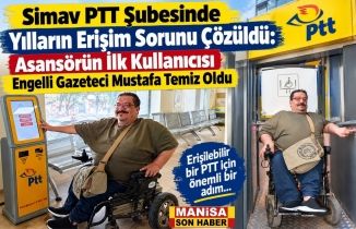 Simav PTT Şubesinde Yılların Erişim Sorunu Çözüldü: Asansörün İlk Kullanıcısı Engelli Gazeteci Mustafa Temiz Oldu