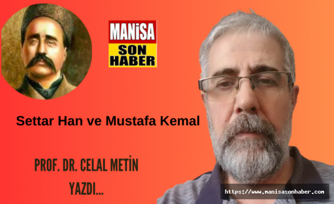 Settar Han ve Mustafa Kemal / Prof. Dr. Celal Metin Yazdı...