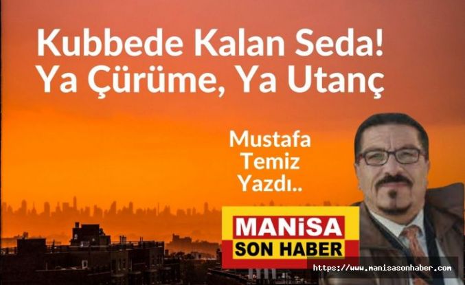 Kubbede Kalan Seda! Ya Çürüme, Ya Utanç / Mustafa Temiz Yazdı...