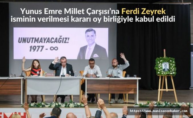 Zeyrek’in adı, Yunusemre Belediye Meclisi’nin oy birliğiyle aldığı kararla Millet Çarşısı’na verildi