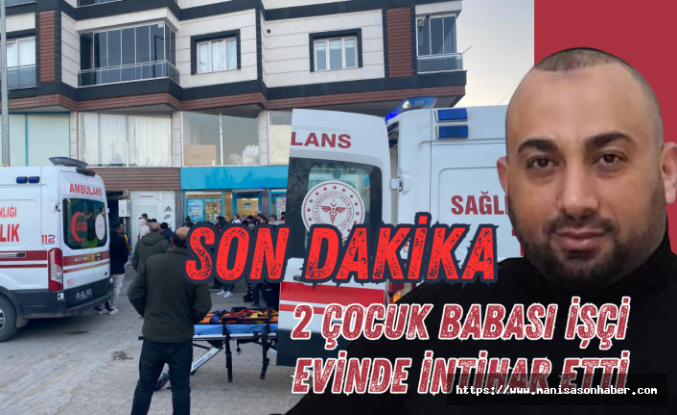 SON DAKİKA! 2 Çocuk Babası İşçi Evinde İntihar Etti