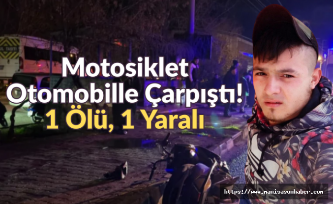 Motosiklet Otomobille Çarpıştı: 1 Ölü, 1 Yaralı