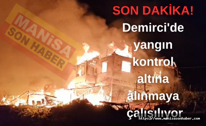 SON DAKİKA! Demirci'de yangın kontrol altına alınmaya çalışılıyor