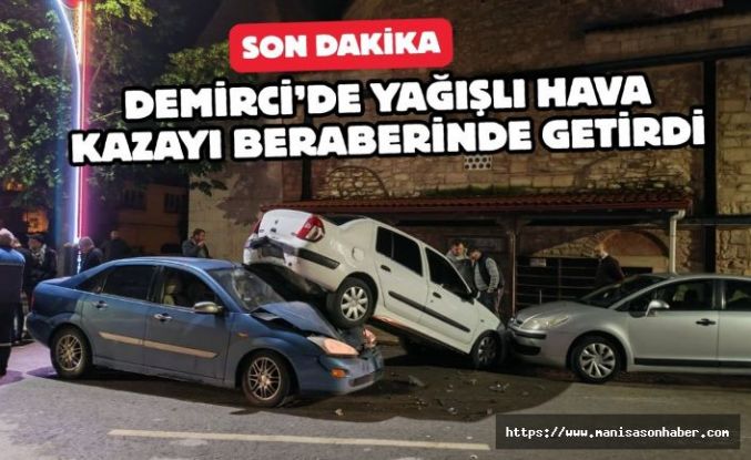 Demirci’de Yağışlı Hava Kazayı Beraberinde Getirdi