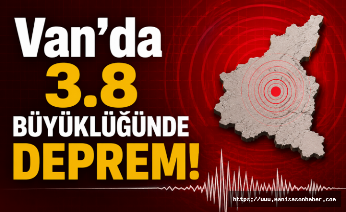 Van'da 3.8 Büyüklüğünde Deprem!
